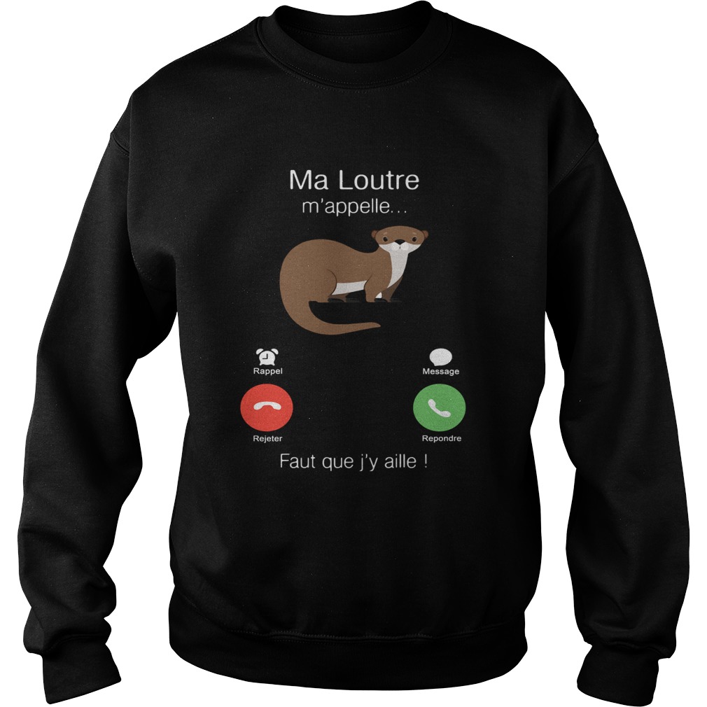 Ma Loutre Mappelle Faut Que Jy Aille Sweatshirt