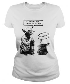 Master Yoda do or do not there is not try Baby Yoda boomer ok  Classic Ladies