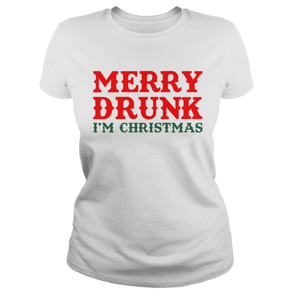 Merry Drunk Im Christmas Classic Ladies