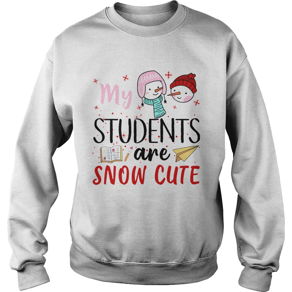 My Students Are Snow Cute Sweatshirt