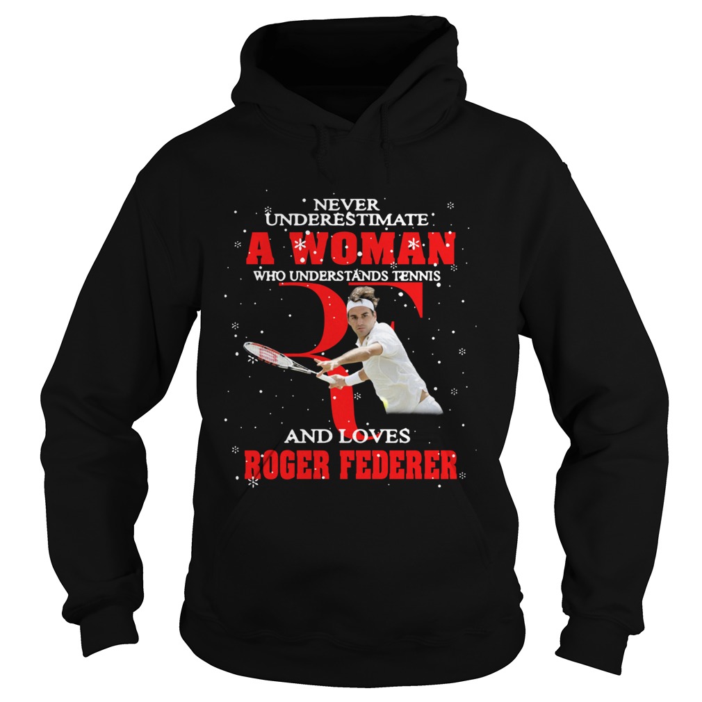 Never Underestimate A Woman Who Understands Tennis And Love Roger Federer Hoodie