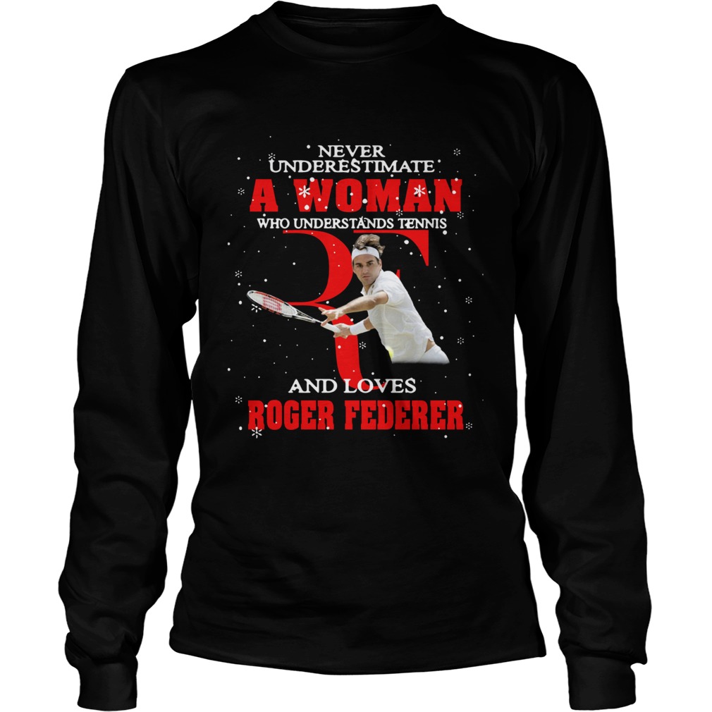 Never Underestimate A Woman Who Understands Tennis And Love Roger Federer LongSleeve