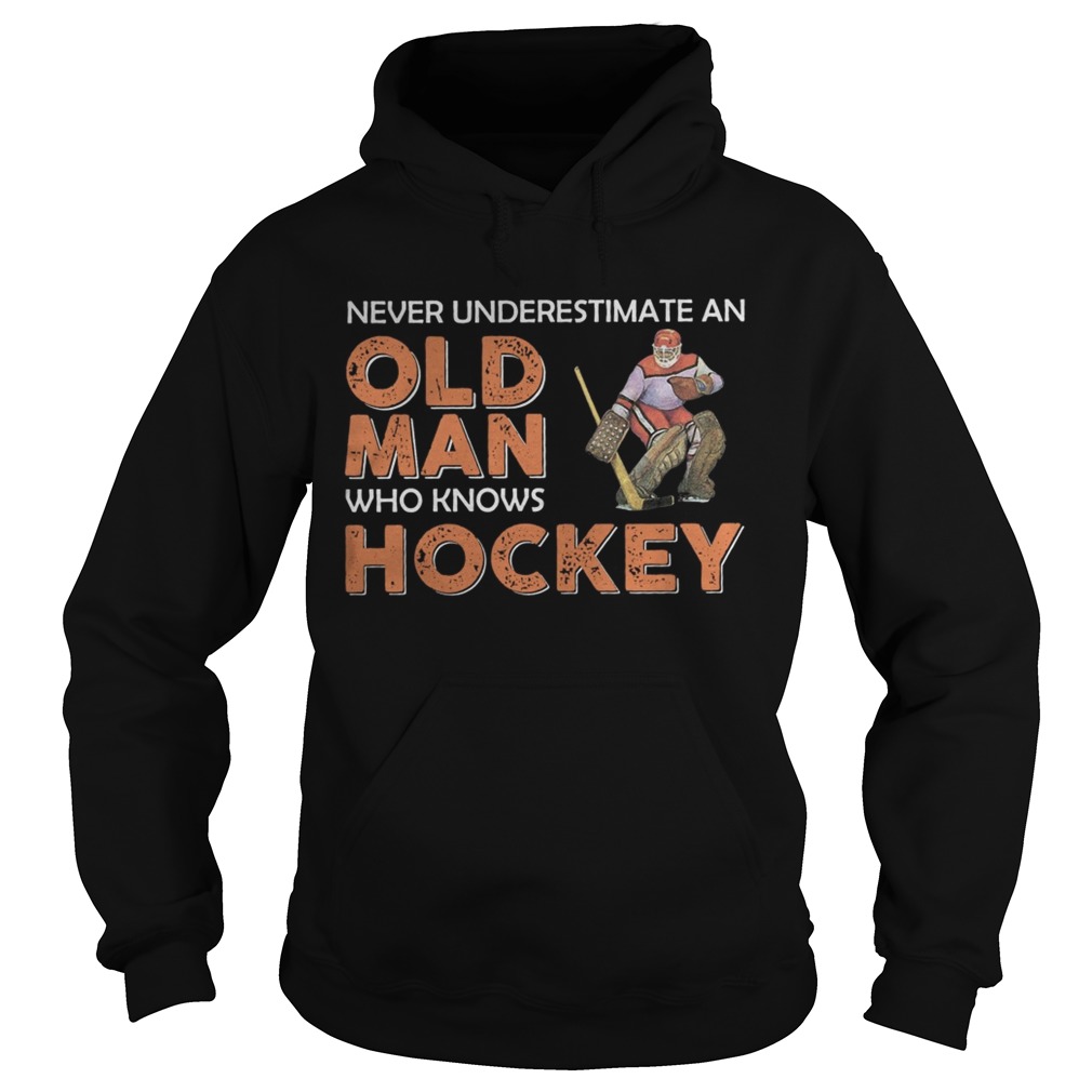 Never Underestimate An Old Man Who Knows Hockey Hoodie