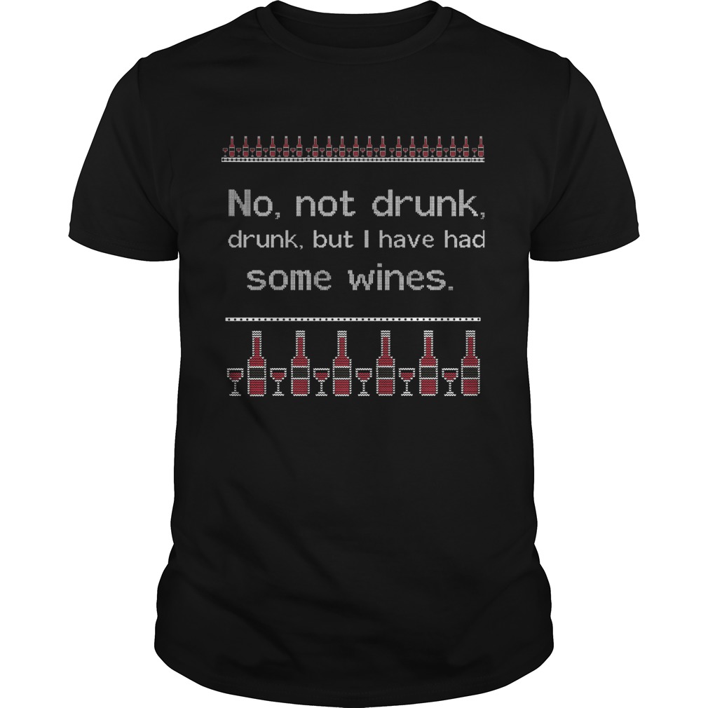 No Not Drunk Drunk But I Have Had Some Wines Ugly Christmas shirt