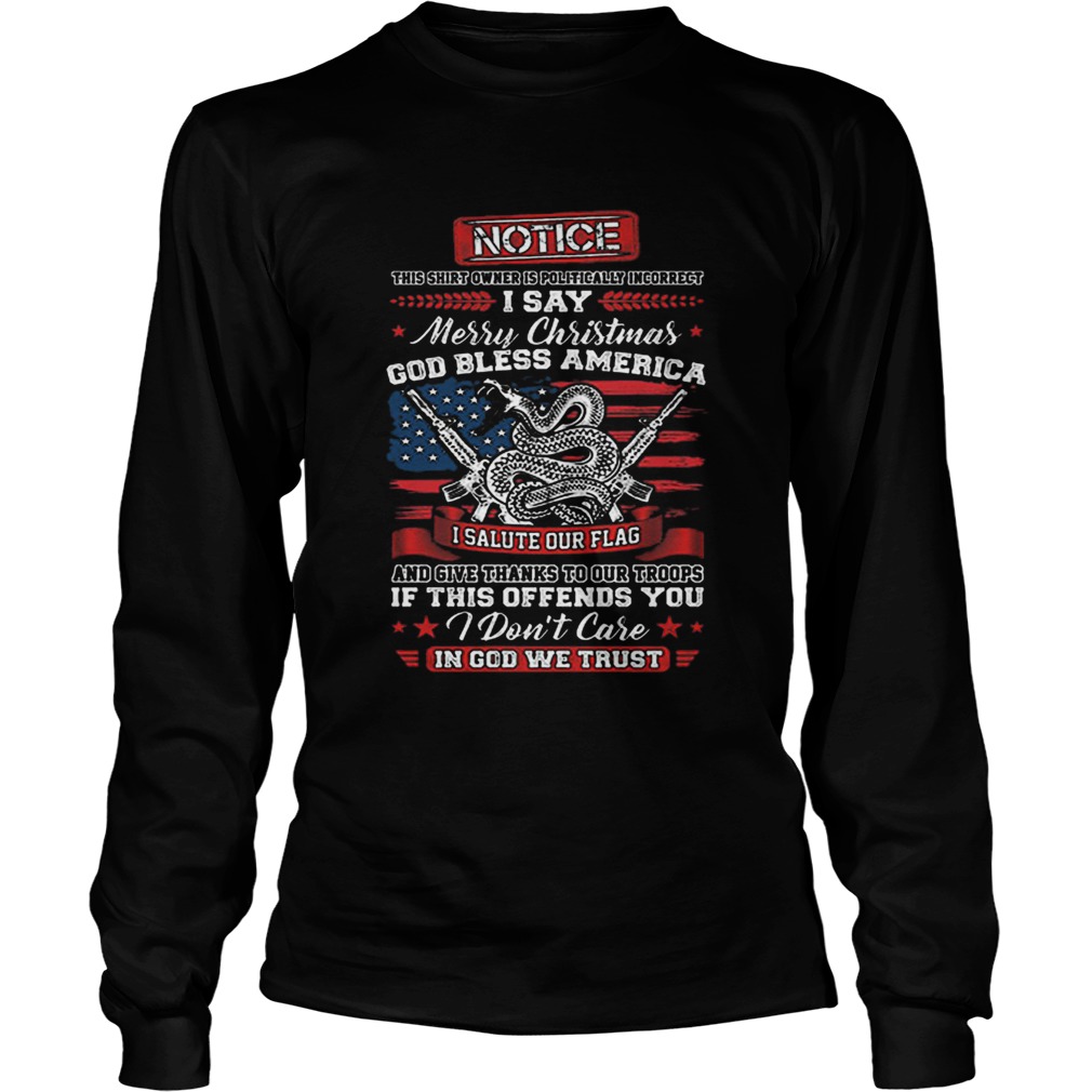 Notice i say Merry Christmas god bless America i salute our flag LongSleeve