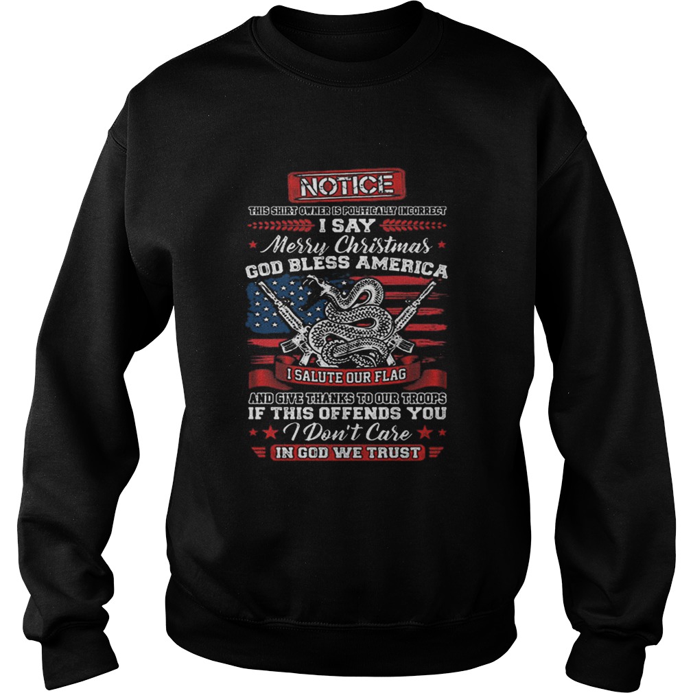 Notice i say Merry Christmas god bless America i salute our flag Sweatshirt