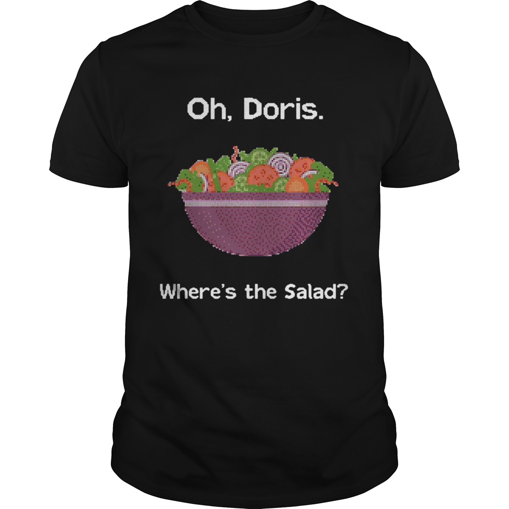 Oh doris wheres the Salad shirt