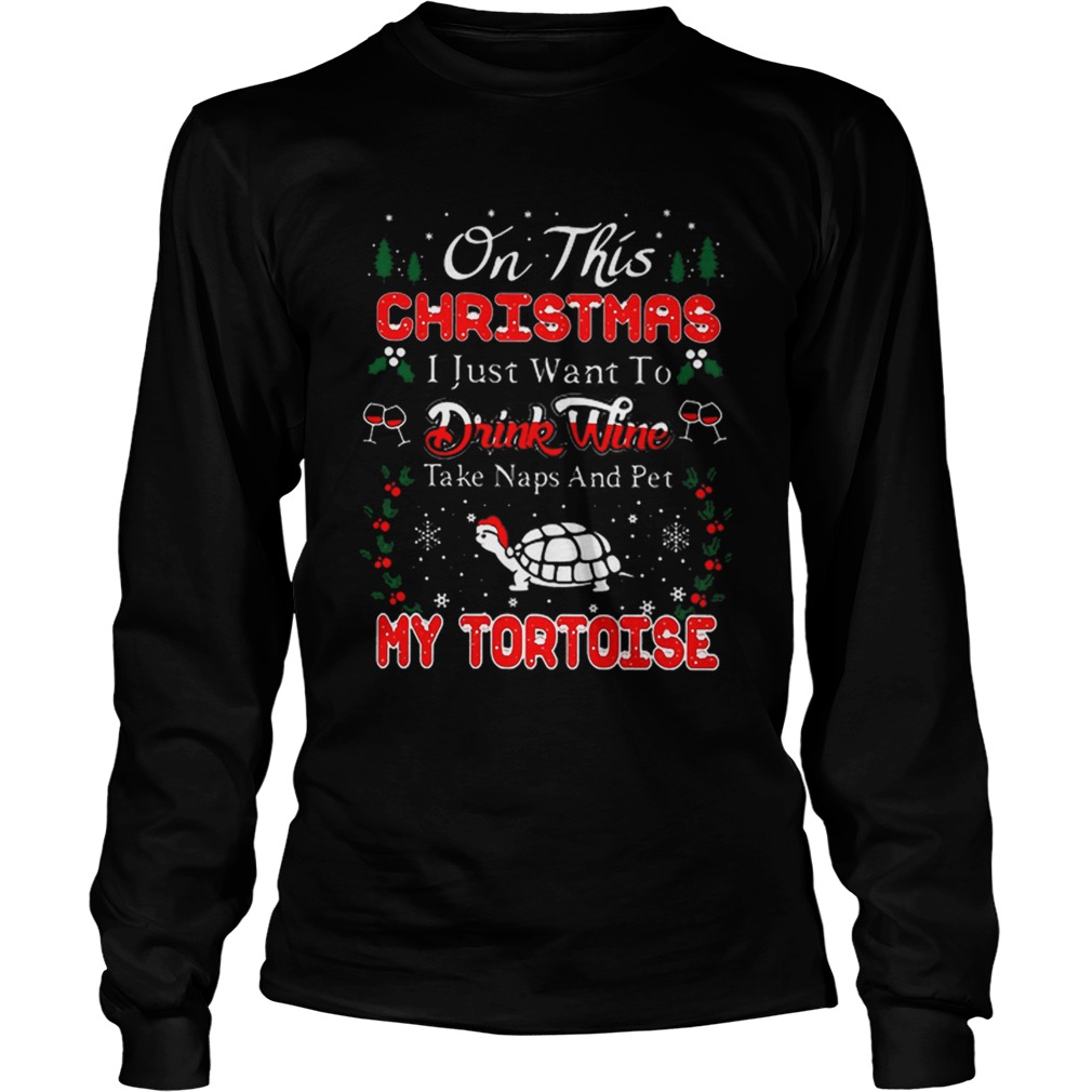 Oh this christmas i just want to drink wine naps pet my tortoise LongSleeve