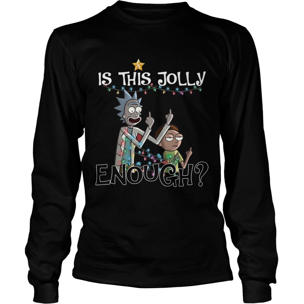 Rick and Morty fucking is this Jolly enough Christmas LongSleeve