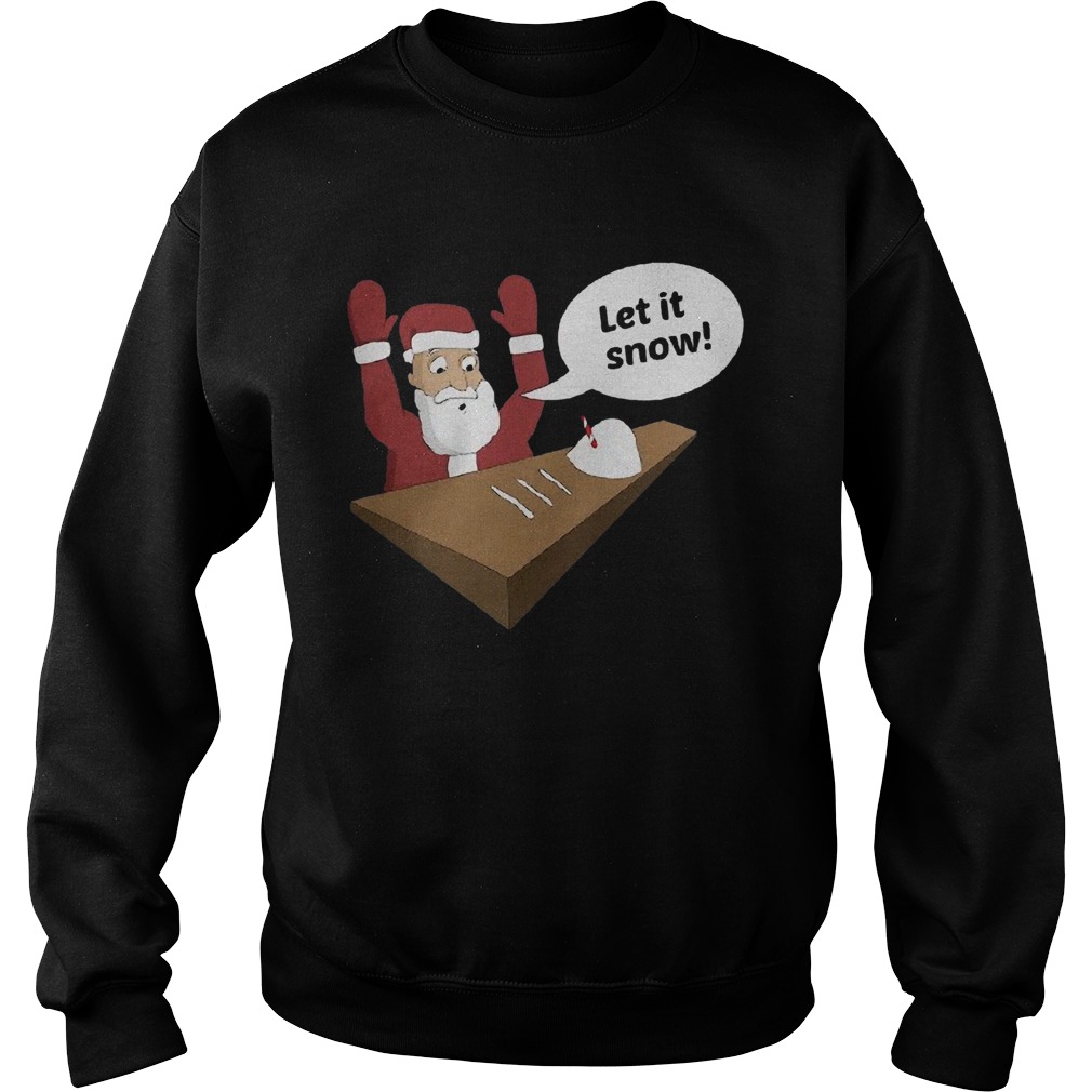 Santa claus let it snow Sweatshirt