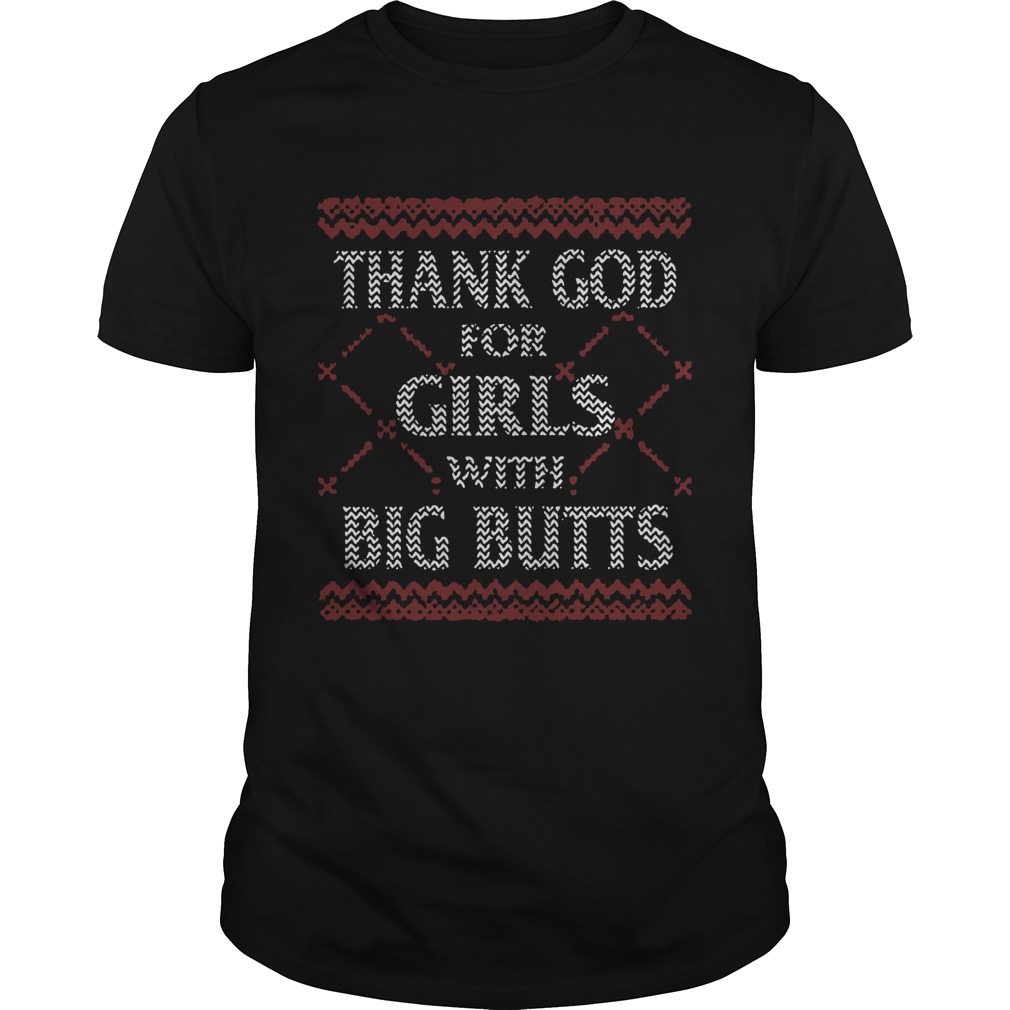 Thank God For Girls Big Butts Ugly Christmas shirt