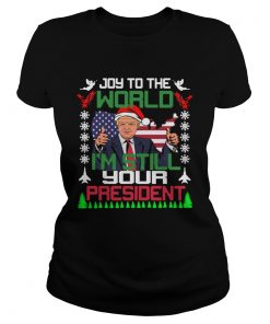 Trump joy to the world Im still your president ugly christmas  Classic Ladies