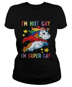 Unicorn Im not Gay im super Gay LGBT  Classic Ladies