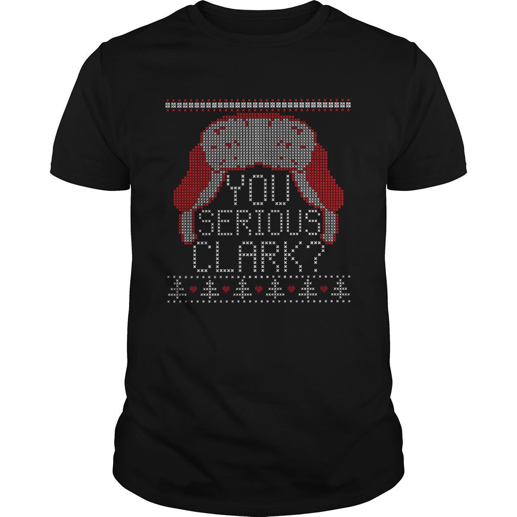 You serious clark ugly christmas shirt