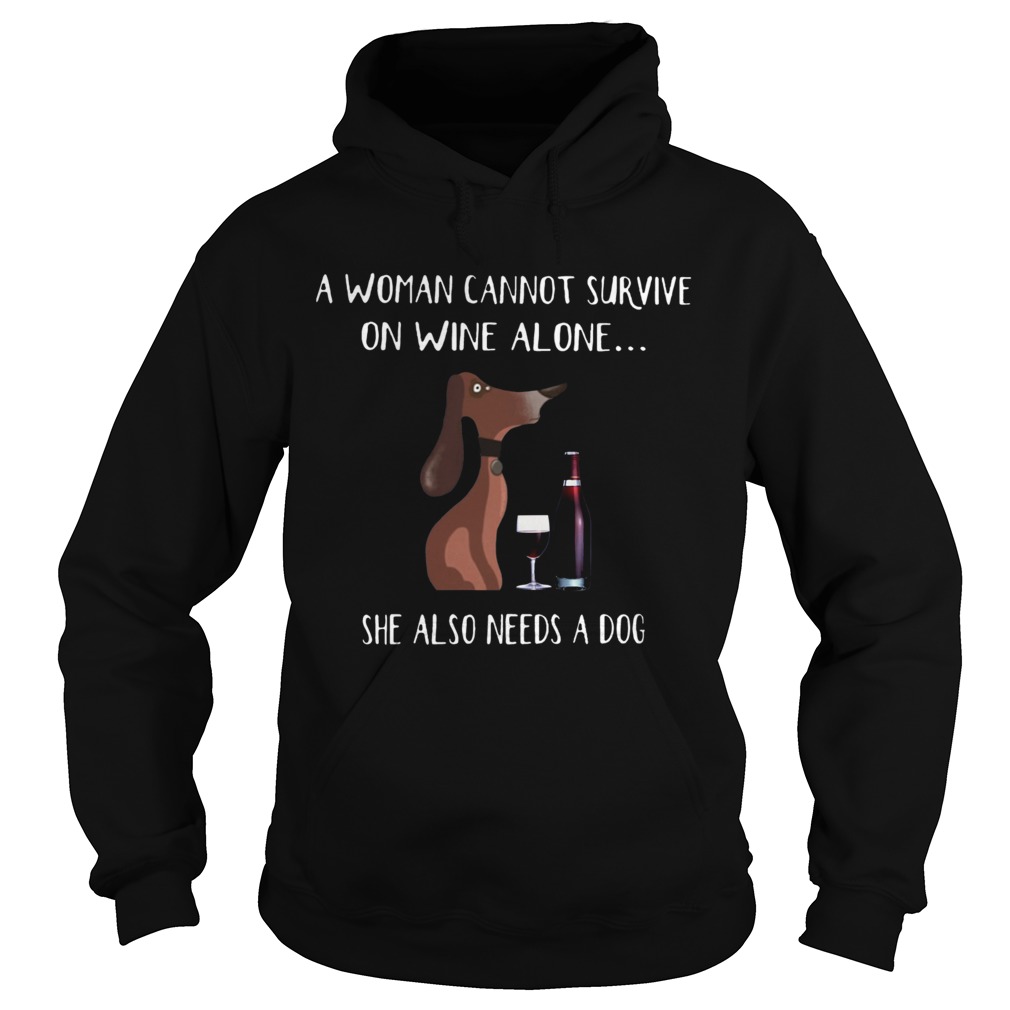 A Woman Cannot Survive On Wine Alone She Also Needs A Dog Hoodie