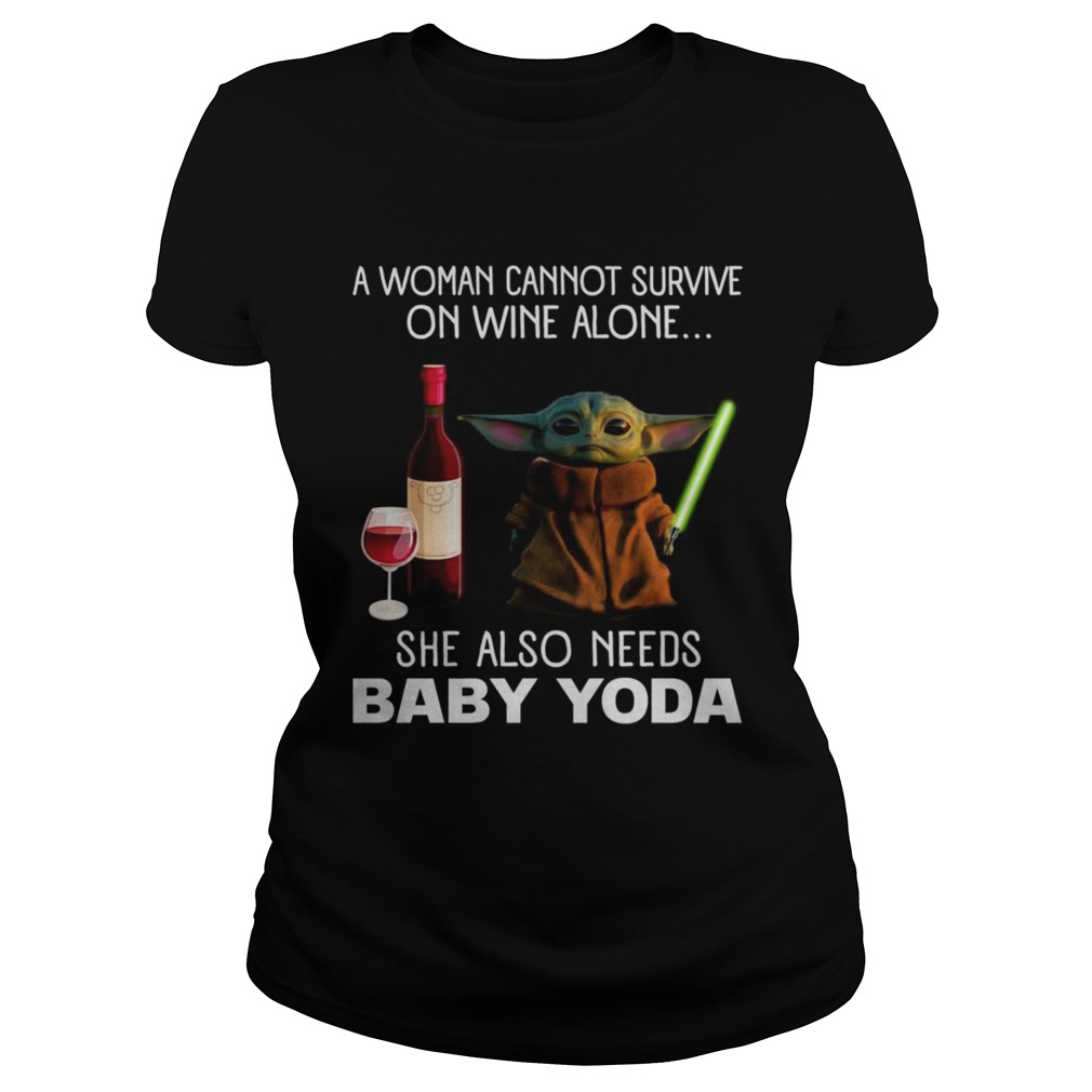 A woman cannot survive on wine alone she also needs baby Yoda Classic Ladies