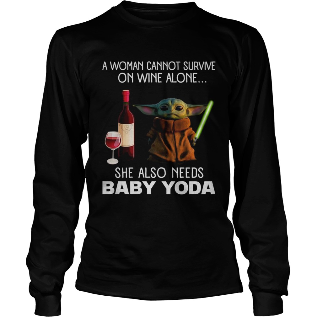 A woman cannot survive on wine alone she also needs baby Yoda LongSleeve