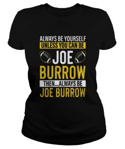 Always Be Yourself Unless You Can Be Joe Burrow  Classic Ladies