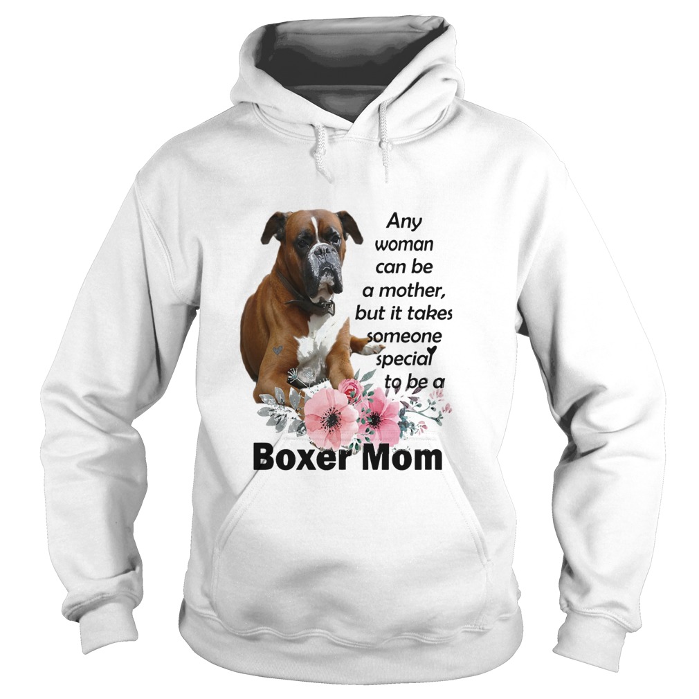 Any Woman Can Be A Mother But It Takes Someone Special To Be A Boxer Mom Hoodie