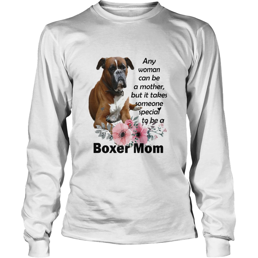 Any Woman Can Be A Mother But It Takes Someone Special To Be A Boxer Mom LongSleeve