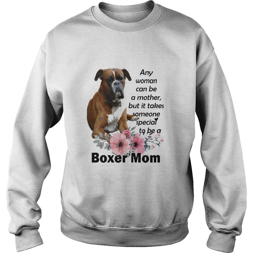 Any Woman Can Be A Mother But It Takes Someone Special To Be A Boxer Mom Sweatshirt