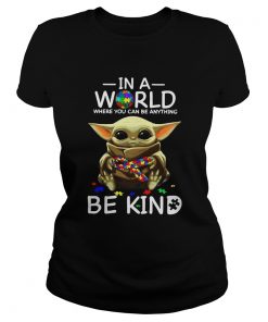 Autism Baby Yoda In A World Where You Can Be Anything Be Kind  Classic Ladies