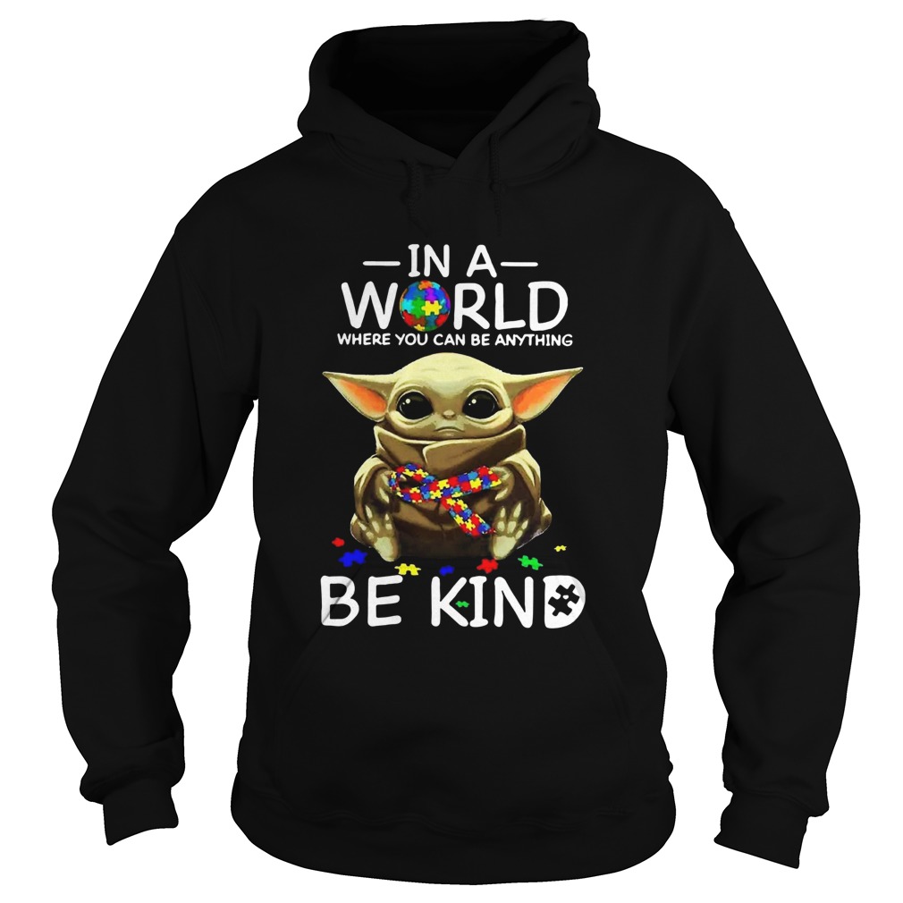 Autism Baby Yoda In A World Where You Can Be Anything Be Kind Hoodie