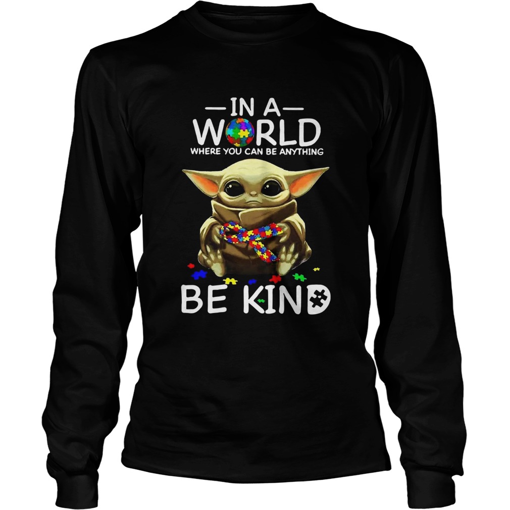 Autism Baby Yoda In A World Where You Can Be Anything Be Kind LongSleeve