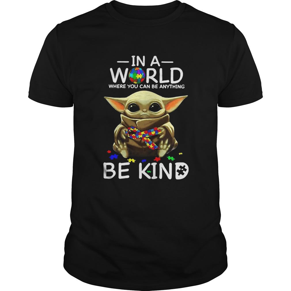 Autism Baby Yoda In A World Where You Can Be Anything Be Kind shirt