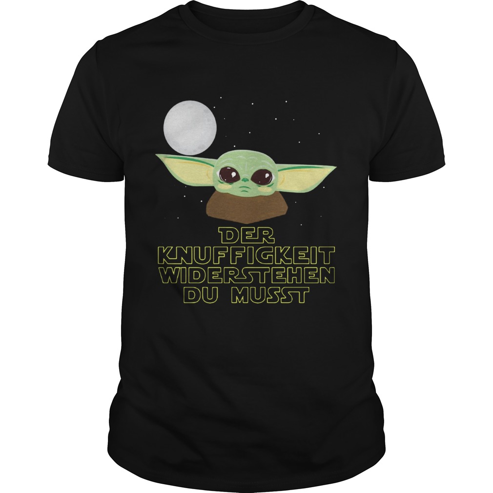 Baby Yoda Der Knuffigkeit Widerstehen Du Musst shirt