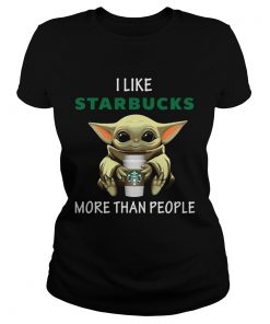 Baby Yoda I Like Starbucks More Than People  Classic Ladies