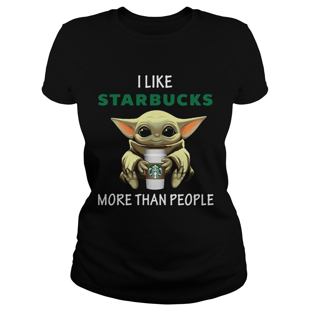 Baby Yoda I Like Starbucks More Than People Classic Ladies