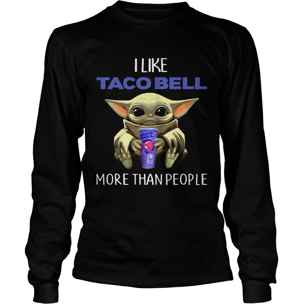 Baby Yoda I Like Taco Bell More Than People LongSleeve