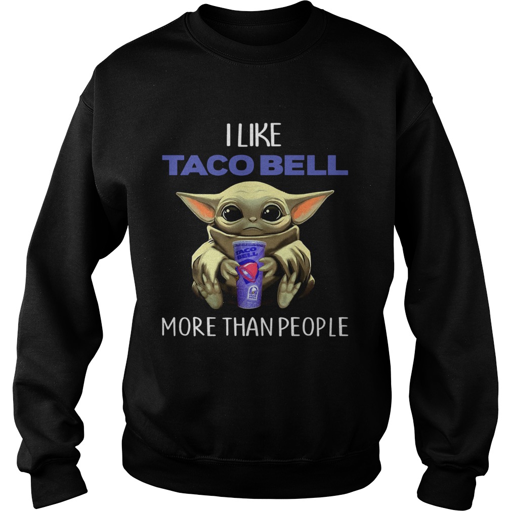 Baby Yoda I Like Taco Bell More Than People Sweatshirt