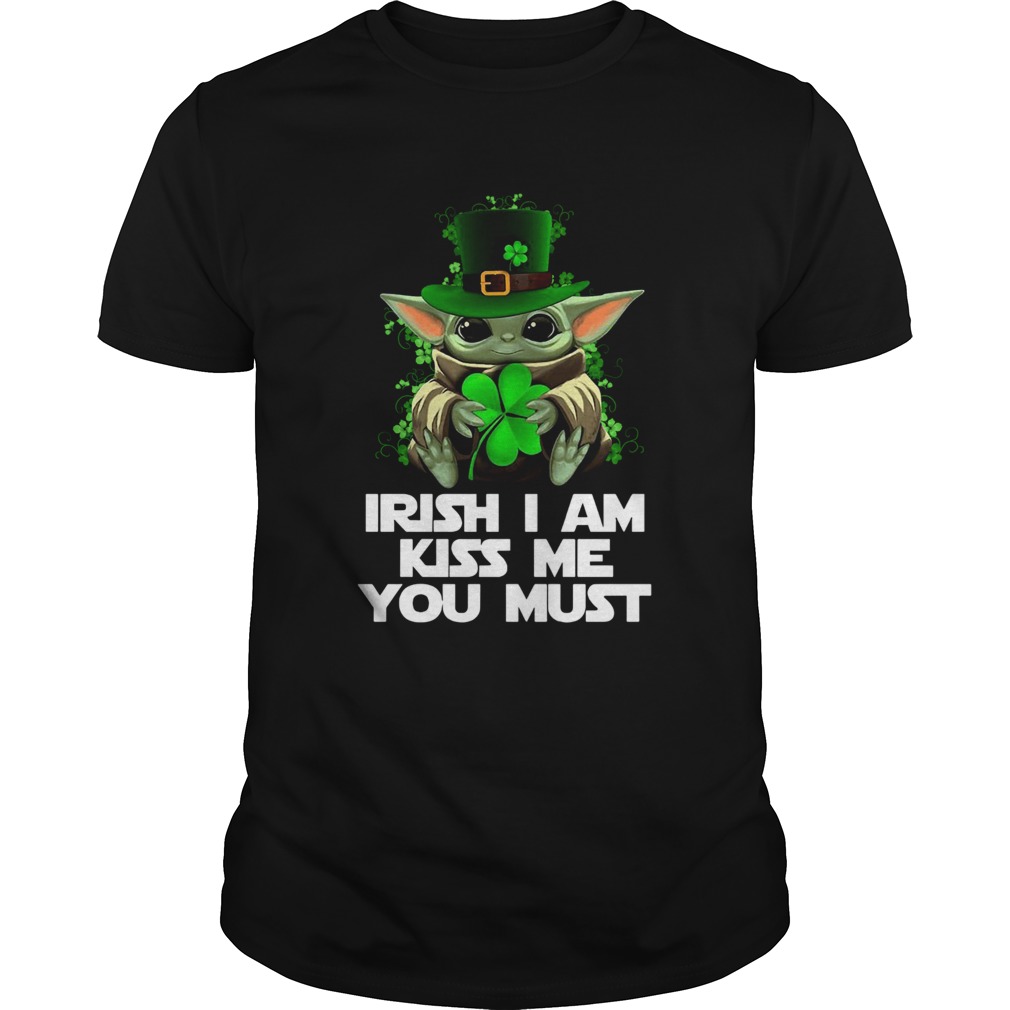 Baby Yoda Irish I am kiss me you must shirt