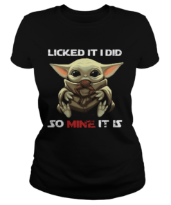 Baby Yoda Licked It I Did So Mine It Is  Classic Ladies