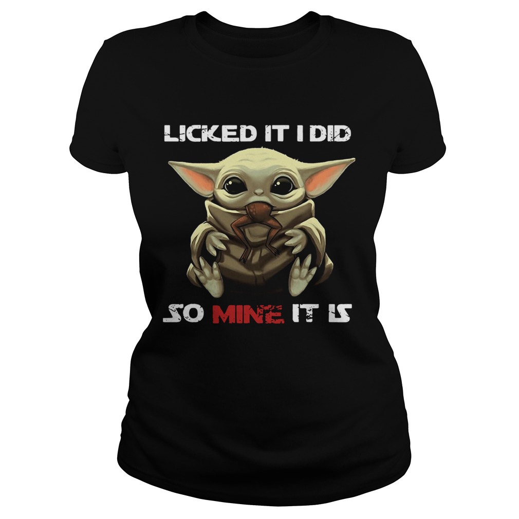 Baby Yoda Licked It I Did So Mine It Is Classic Ladies