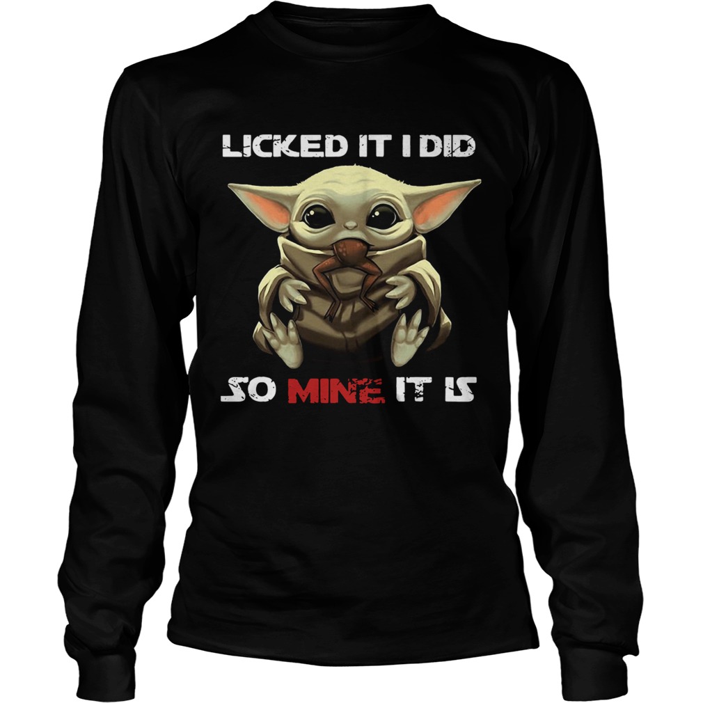 Baby Yoda Licked It I Did So Mine It Is LongSleeve