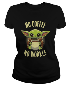 Baby Yoda No Coffee No Workee  Classic Ladies