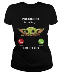 Baby Yoda President Is Calling And I Must Go  Classic Ladies