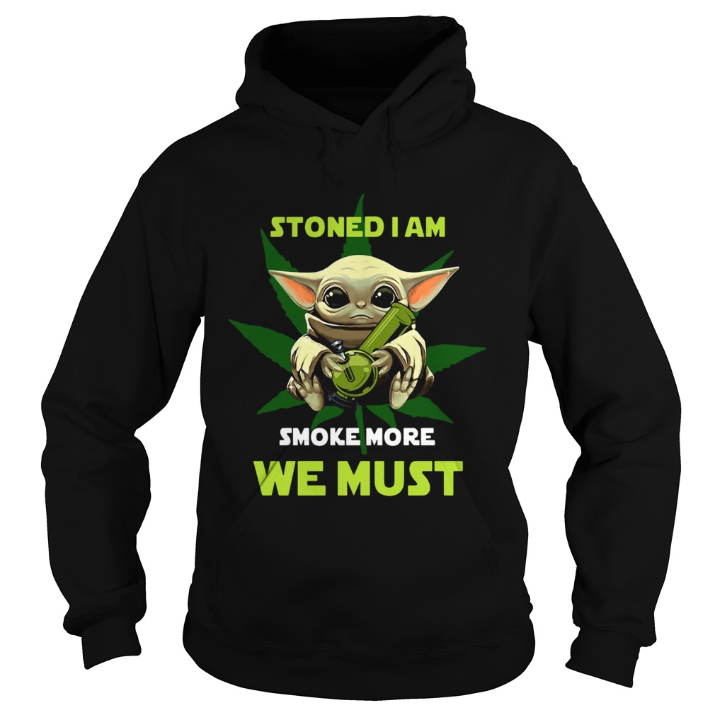 Baby Yoda Stoned I Am Smoke More We Must Hoodie