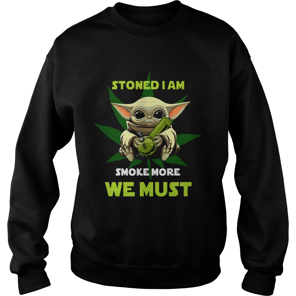 Baby Yoda Stoned I Am Smoke More We Must Sweatshirt