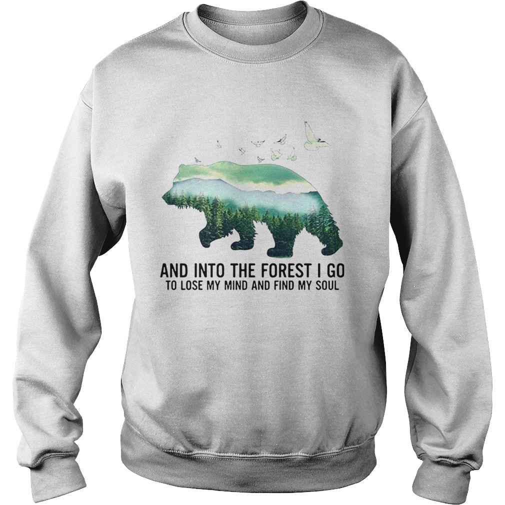 Bear And Into The Forest I Go To Lose My Mind And Find My Soul Sweatshirt