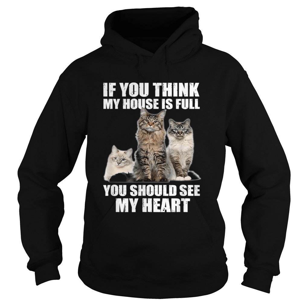 Cats if you think my house is full you should see me heart Hoodie