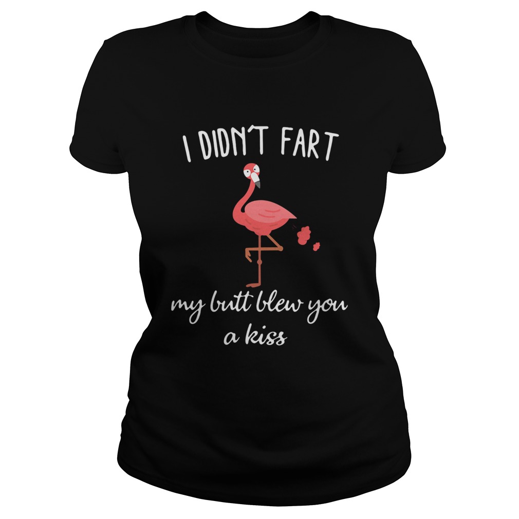 Flamingo i didnt fart my butt blew you a kiss Classic Ladies