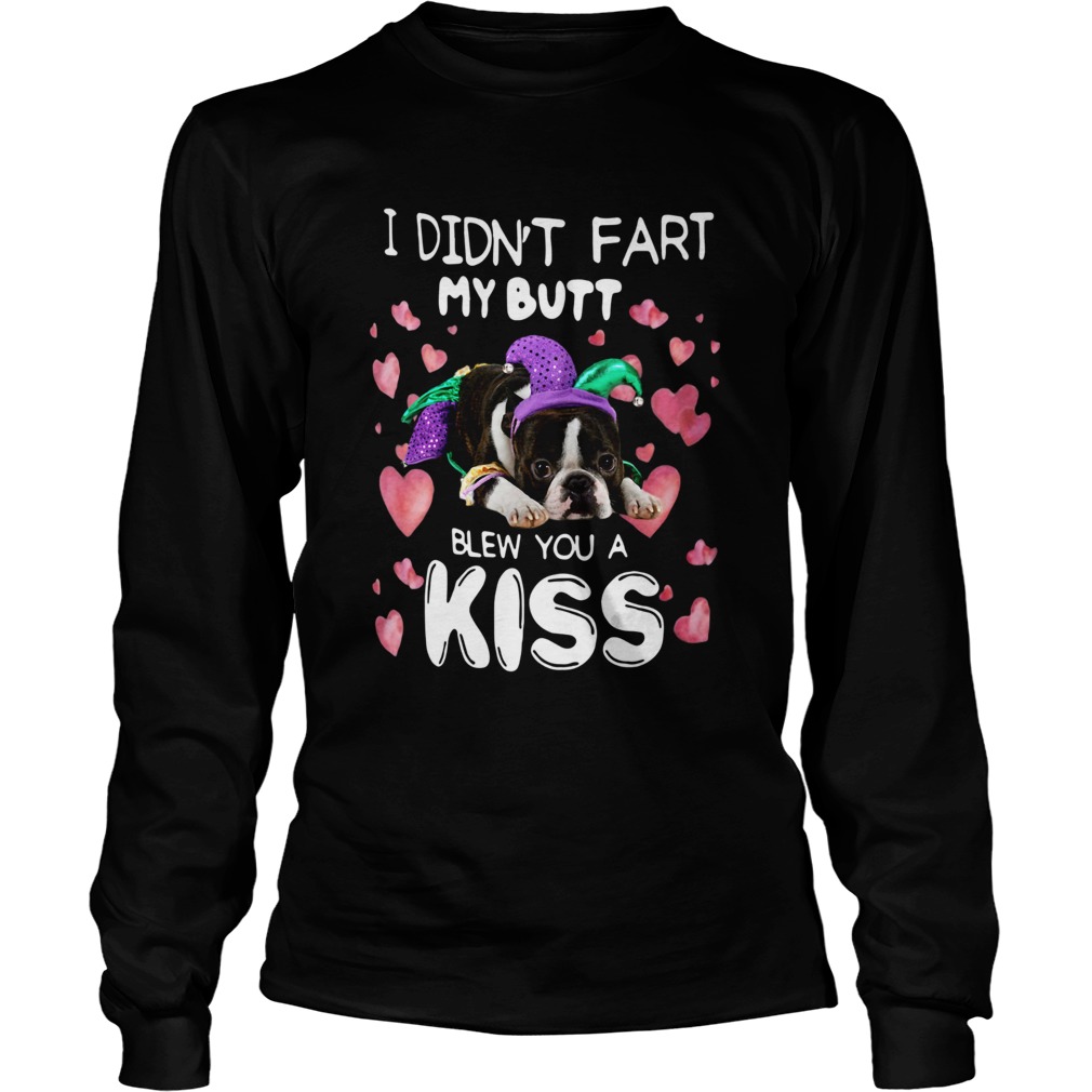 French Bulldog I Didnt Fart My Butt Blew You A Kiss LongSleeve