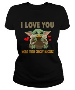 I Love you more than chicky nuggies Baby Yoda  Classic Ladies