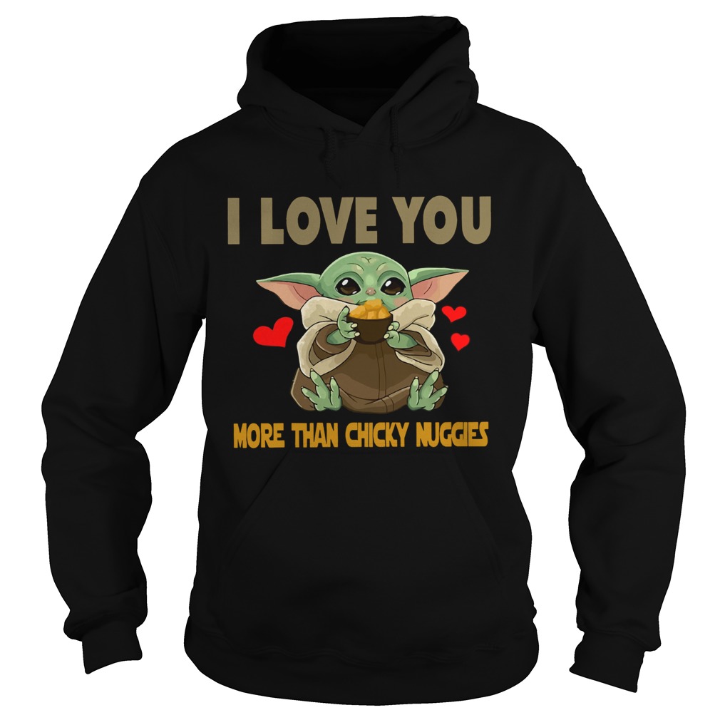 I Love you more than chicky nuggies Baby Yoda Hoodie