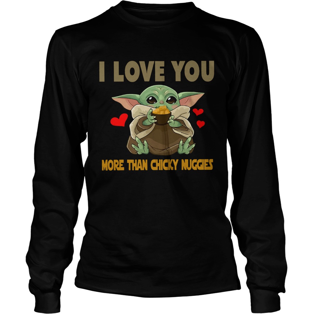 I Love you more than chicky nuggies Baby Yoda LongSleeve