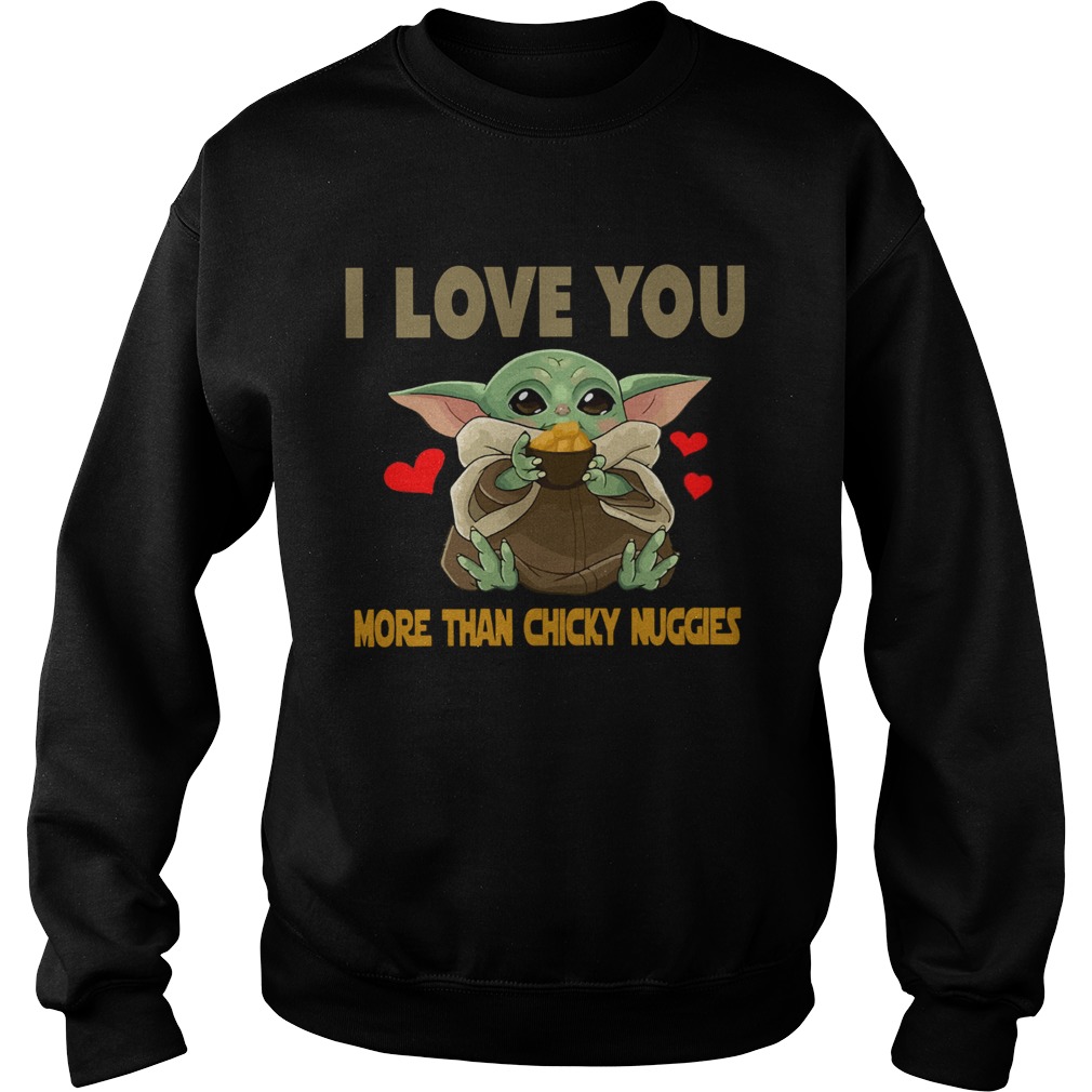 I Love you more than chicky nuggies Baby Yoda Sweatshirt